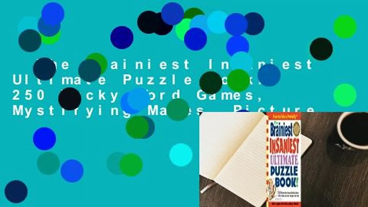 The Brainiest Insaniest Ultimate Puzzle Book!: 250 Wacky Word Games, Mystifying Mazes, Picture