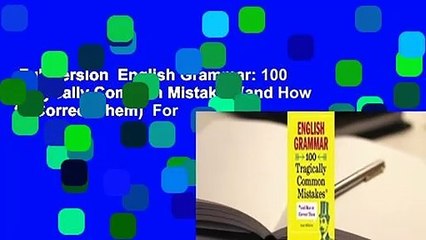Full version  English Grammar: 100 Tragically Common Mistakes (and How to Correct Them)  For