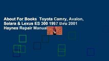 About For Books  Toyota Camry, Avalon, Solara & Lexus ES 300 1997 thru 2001 Haynes Repair Manual