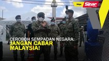 Lapor jika kesan cubaan ceroboh sempadan negara