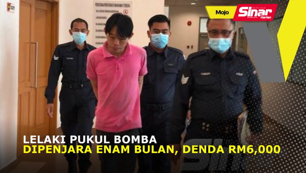 Lelaki pukul bomba dipenjara enam bulan, denda RM6,000