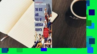 Full version  The Rise and Fall of American Growth: The U.S. Standard of Living Since the Civil