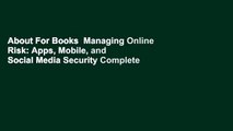 About For Books  Managing Online Risk: Apps, Mobile, and Social Media Security Complete