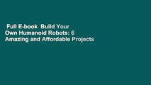 Full E-book  Build Your Own Humanoid Robots: 6 Amazing and Affordable Projects  For Kindle