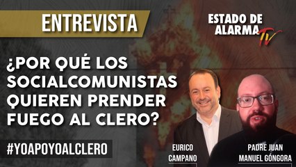 ¿Por qué los SOCIALCOMUNISTAS quieren PRENDER FUEGO al CLERO? Entrevista al Padre Juan Manuel Góngora