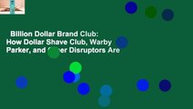 Billion Dollar Brand Club: How Dollar Shave Club, Warby Parker, and Other Disruptors Are