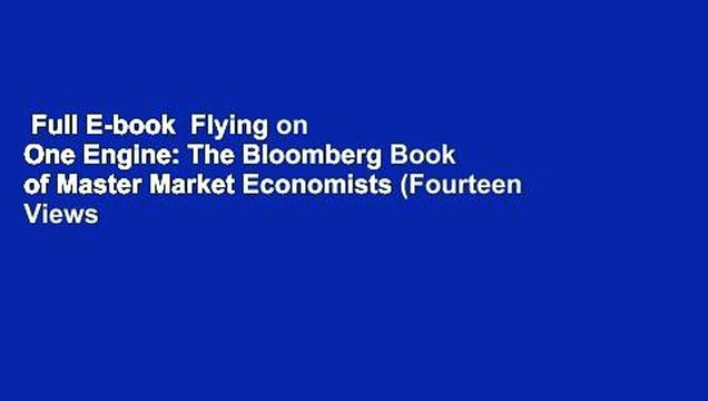 Full E-book  Flying on One Engine: The Bloomberg Book of Master Market Economists (Fourteen Views