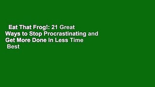 Eat That Frog!: 21 Great Ways to Stop Procrastinating and Get More Done in Less Time  Best