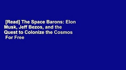 [Read] The Space Barons: Elon Musk, Jeff Bezos, and the Quest to Colonize the Cosmos  For Free