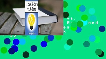 Full E-book  LLC vs. S-Corp vs. C-Corp Explained in 100 Pages or Less  Best Sellers Rank : #2