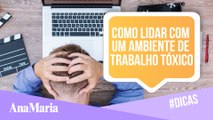 AMBIENTE DE TRABALHO TÓXICO: 5 DICAS PARA SABER LIDAR COM ESSA QUESTÃO