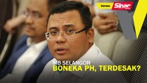 MB Selangor boneka PH, terdesak?