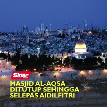 Masjid Al-Aqsa ditutup sehingga selepas Aidilfitri