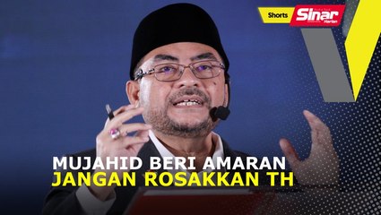 Mujahid beri amaran jangan rosakkan TH