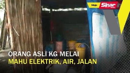 Orang Asli Kampung Melai mohon elektrik, air, jalan