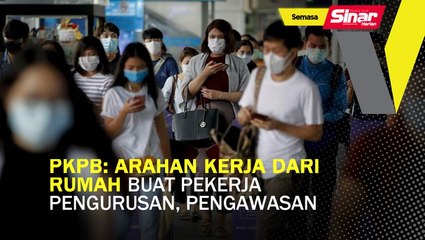 PKPB: Arahan kerja dari rumah buat pekerja pengurusan, pengawasan