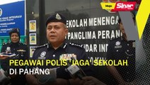 Pegawai polis 'jaga' sekolah di Pahang