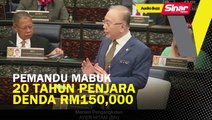 Pemandu mabuk: 20 tahun penjara, denda RM150,000