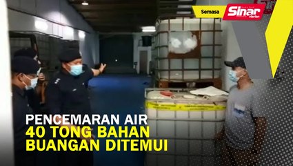 Pencemaran air: 40 tong bahan buangan ditemui