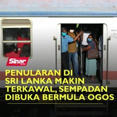 Penularan di Sri Lanka makin terkawal, sempadan dibuka bermula Ogos