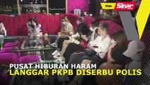 Pusat hiburan haram langgar PKPB diserbu polis
