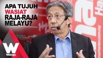 SHORTS: Apa tujuh wasiat Raja-Raja Melayu?