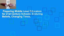 Preparing Middle Level Educators for 21st Century Schools: Enduring Beliefs, Changing Times,