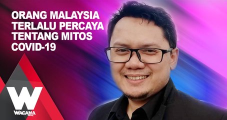 SHORTS: Orang Malaysia terlalu percaya tentang mitos Covid-19