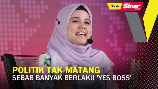 SHORTS: Politik tak matang sebab banyak berlaku 'yes boss'