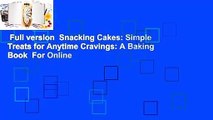 Full version  Snacking Cakes: Simple Treats for Anytime Cravings: A Baking Book  For Online