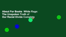 About For Books  White Rage: The Unspoken Truth of Our Racial Divide Complete