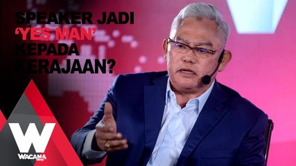 SHORTS: Speaker jadi 'yes man' kepada kerajaan?