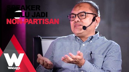 SHORTS: Speaker perlu jadi non-partisan