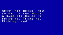 About For Books  How to Eat in the Woods: A Complete Guide to Foraging, Trapping, Fishing, and
