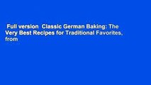 Full version  Classic German Baking: The Very Best Recipes for Traditional Favorites, from