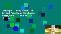 [Read] Mastering Pasta: The Art and Practice of Handmade Pasta, Gnocchi, and Risotto  Review
