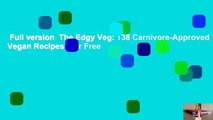Full version  The Edgy Veg: 138 Carnivore-Approved Vegan Recipes  For Free