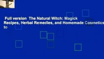 Full version  The Natural Witch: Magick Recipes, Herbal Remedies, and Homemade Cosmetics to