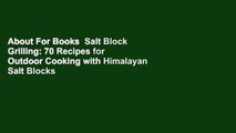 About For Books  Salt Block Grilling: 70 Recipes for Outdoor Cooking with Himalayan Salt Blocks