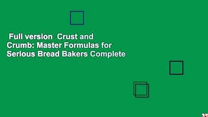 Full version  Crust and Crumb: Master Formulas for Serious Bread Bakers Complete