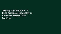 [Read] Just Medicine: A Cure for Racial Inequality in American Health Care  For Free