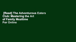 [Read] The Adventurous Eaters Club: Mastering the Art of Family Mealtime  For Online