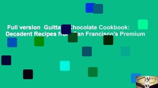Full version  Guittard Chocolate Cookbook: Decadent Recipes from San Francisco's Premium