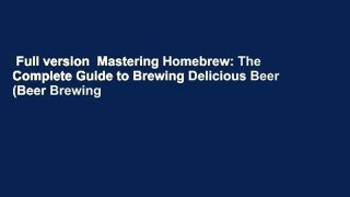 Full version  Mastering Homebrew: The Complete Guide to Brewing Delicious Beer (Beer Brewing