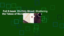 Full E-book  It's Only Blood: Shattering the Taboo of Menstruation  Review