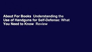About For Books  Understanding the Use of Handguns for Self-Defense: What You Need to Know  Review