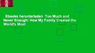 Ebooks herunterladen  Too Much and Never Enough: How My Family Created the World's Most
