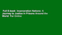 Full E-book  Incarceration Nations: A Journey to Justice in Prisons Around the World  For Online