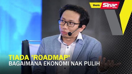 SHORTS: Tiada 'roadmap' bagaimana ekonomi nak pulih