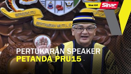 SINAR AM:  Pertukaran speaker petanda PRU15